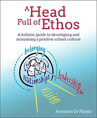 A Head Full Of Ethos: Holistic Guide To Developing And Sustaining Positive School Culture
