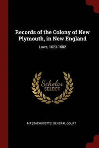 Records of the Colony New Plymouth, England: Laws, 1623-1682