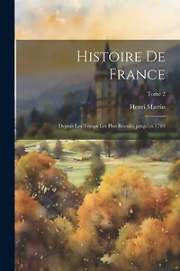 Histoire de France: Depuis les temps les plus reculés jusqu'en 1789; Tome 2
