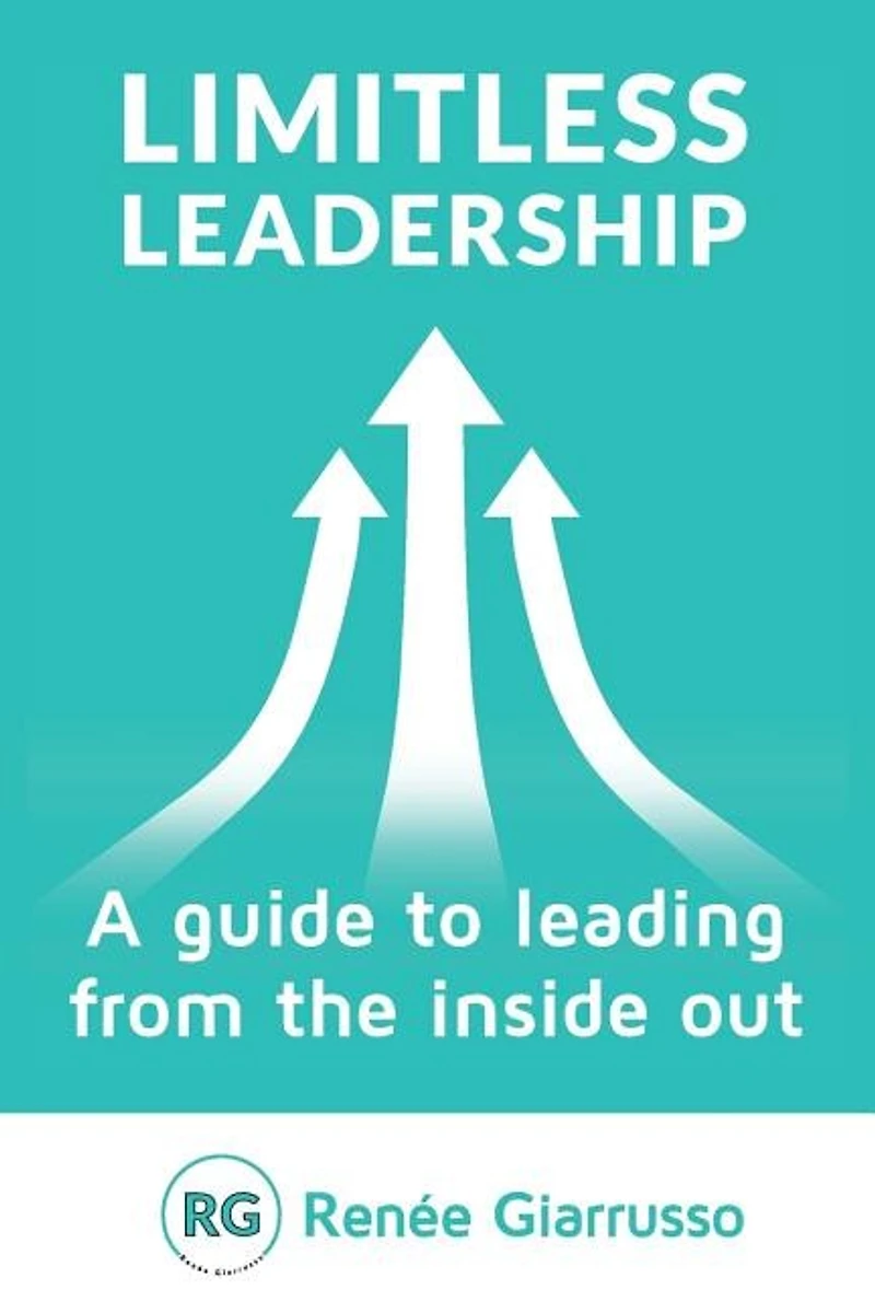 Limitless Leadership: A guide to leading from the inside out