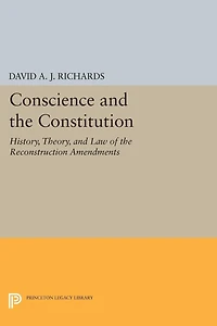Conscience and the Constitution: History, Theory, Law of Reconstruction Amendments