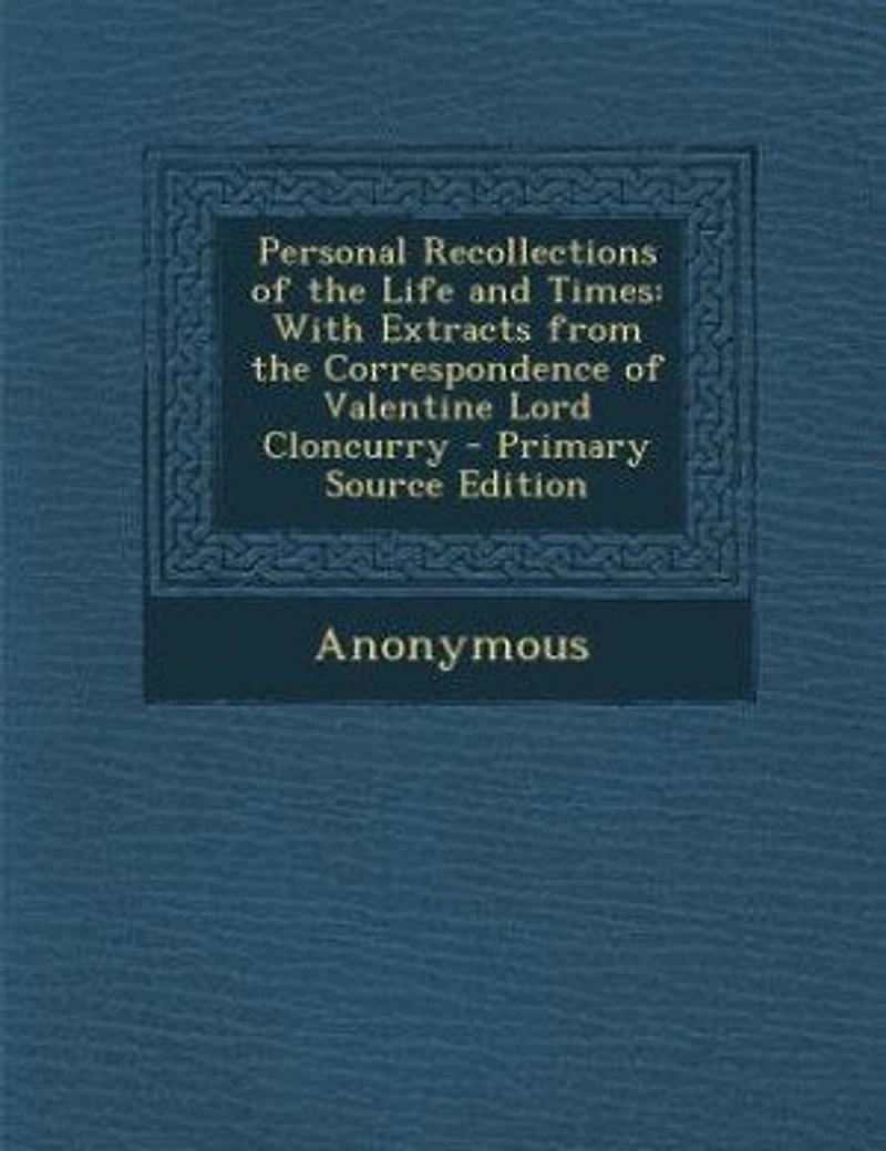 Personal Recollections of the Life and Times, With Extracts From Correspondence Valentine Lor