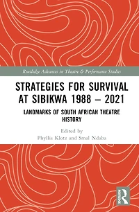 Strategies For Survival at Sibikwa 1988 - 2021: Landmarks of South African Theatre History