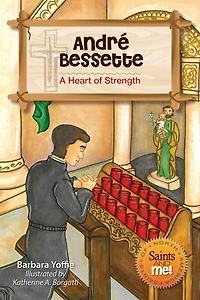 Andre Bessette: A Heart Of Strength (saints And Me!): A Heart of Strength