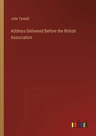 Address Delivered Before the British Association