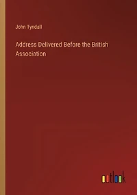 Address Delivered Before the British Association