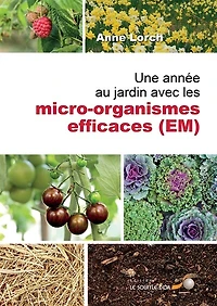 Une année au jardin avec les micro-organismes efficaces (EM): nouvelles impulsions et nombreux conseils puisés dans le trésor de Susanne