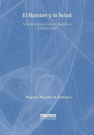 El Hambre y la Salud: Serie de Informes sobre el Hambre en el Mundo 2007