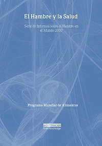 El Hambre y la Salud: Serie de Informes sobre el Hambre en el Mundo 2007