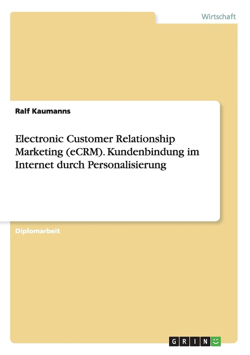 Electronic Customer Relationship Marketing (eCRM). Kundenbindung im Internet durch Personalisierung