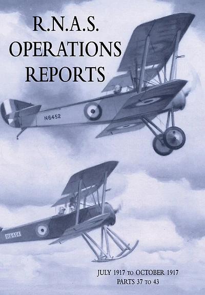 R.N.A.S. OPERATIONS REPORTS: Volume 2: July 1917 to October 1917 Parts 37 to 43