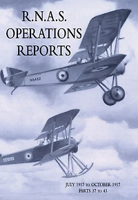 R.N.A.S. OPERATIONS REPORTS: Volume 2: July 1917 to October 1917 Parts 37 to 43