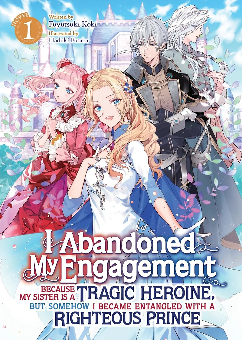 I Abandoned My Engagement Because Sister is a Tragic Heroine, but Somehow Became Entangled with Righteous Prince (Light Novel) Vol. 1