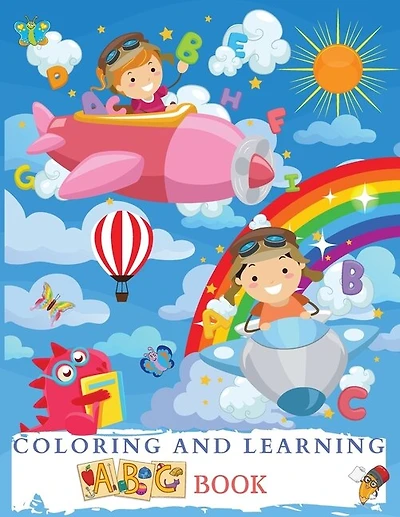 Coloring And Learning Abc Book: Wonderful Alphabet Coloring Book For Kids, Boys And Girls. Big Abc Activity Book With Letters To Le