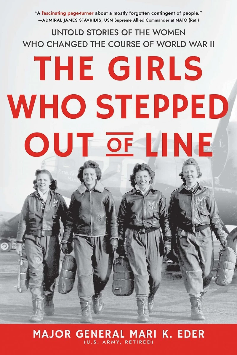 The Girls Who Stepped Out Of Line: Untold Stories Women Changed Course World War Ii