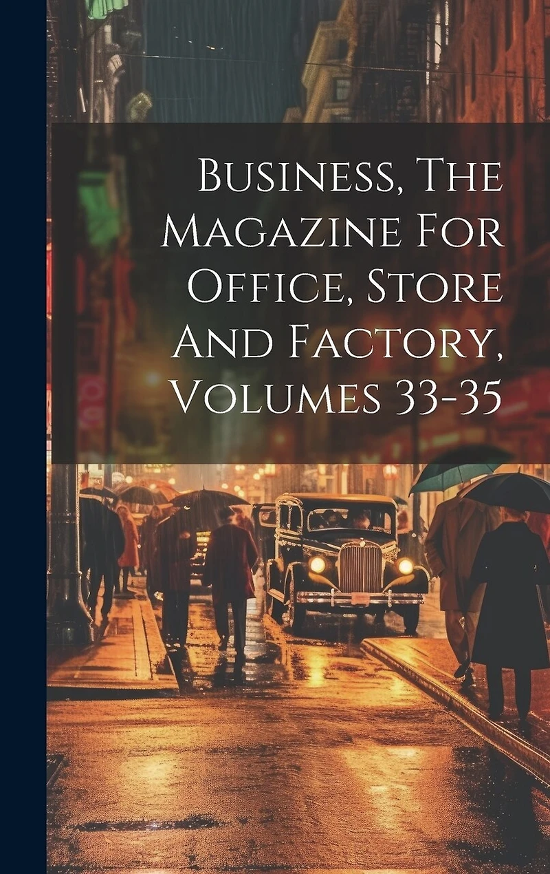 Business, The Magazine For Office, Store And Factory, Volumes 33-35