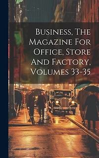 Business, The Magazine For Office, Store And Factory, Volumes 33-35