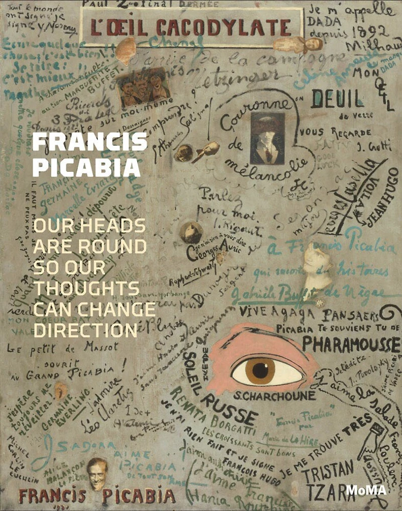 Francis Picabia: Our Heads Are Round so Our Thoughts Can Change Direction