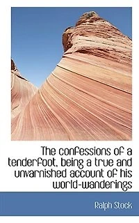 The Confessions of a Tenderfoot, Being True and Unvarnished Account his World-wanderings