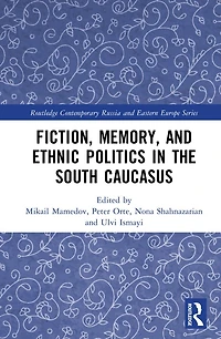 Fiction, Memory, and Ethnic Politics the South Caucasus