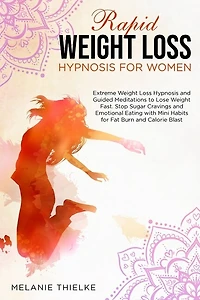 Rapid Weight Loss Hypnosis For Women: Extreme Weight Loss Hypnosis And Guided Meditations To Lose Weight Fast. Stop Sugar Cravings And Em