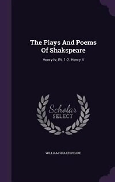 The Plays And Poems Of Shakspeare: Henry Iv, Pt. 1-2. V
