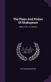 The Plays And Poems Of Shakspeare: Henry Iv, Pt. 1-2. V