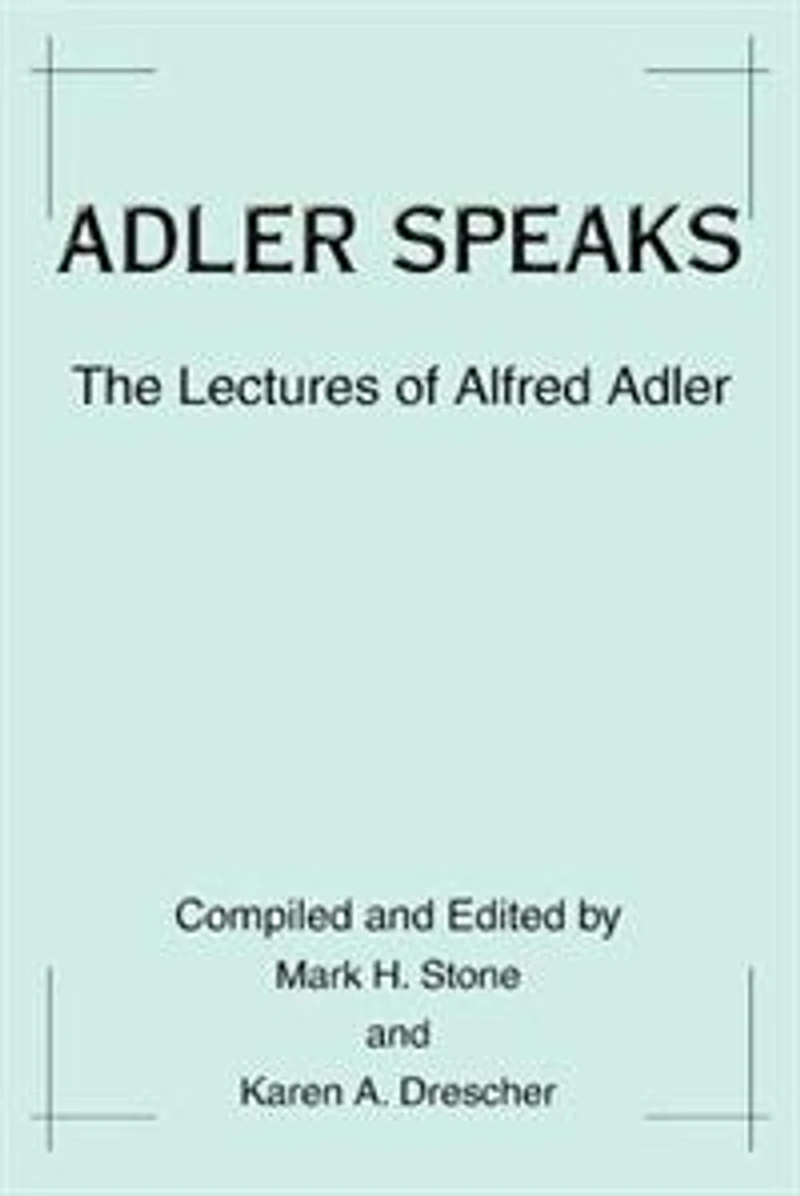 Adler Speaks: The Lectures of Alfred Adler