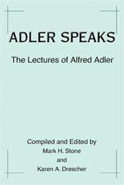Adler Speaks: The Lectures of Alfred Adler