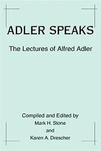 Adler Speaks: The Lectures of Alfred Adler