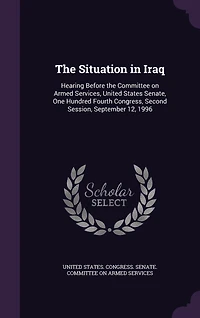 the Situation Iraq: Hearing Before Committee on Armed Services, United States Senate, One Hundred Fourth Congress,