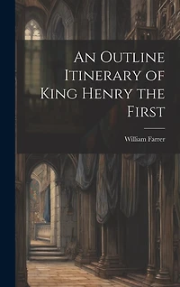 An Outline Itinerary of King Henry the First