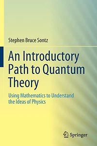An Introductory Path to Quantum Theory: Using Mathematics Understand the Ideas of Physics