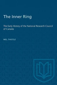 The Inner Ring: The Early History of the National Research Council of Canada