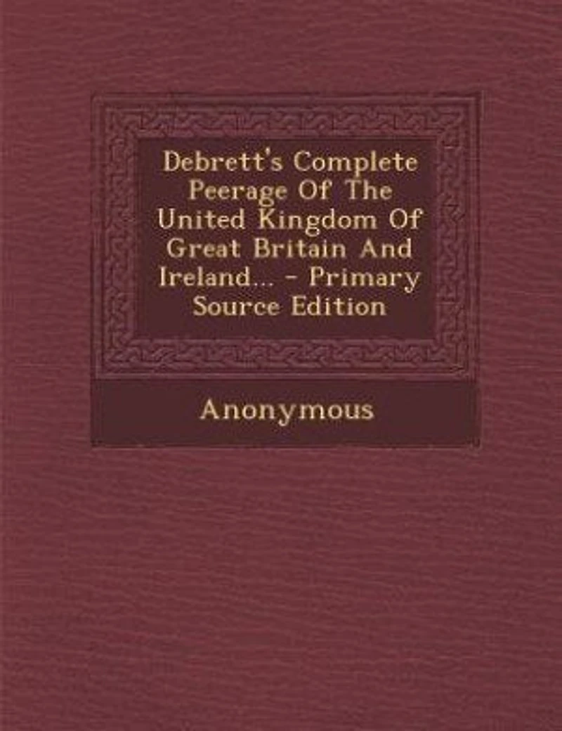 Debrett's Complete Peerage Of The United Kingdom Great Britain And Ireland