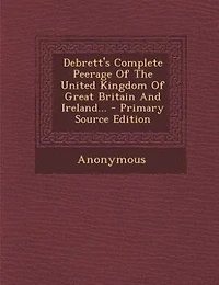Debrett's Complete Peerage Of The United Kingdom Great Britain And Ireland