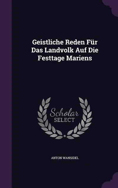 Geistliche Reden Für Das Landvolk Auf Die Festtage Mariens
