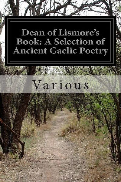 Dean of Lismore's Book: A Selection of Ancient Gaelic Poetry