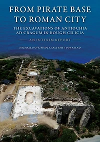 From Pirate Base to Roman City: The Excavations of Antiochia AD Cragum in Rough Cilicia: An Interim Report