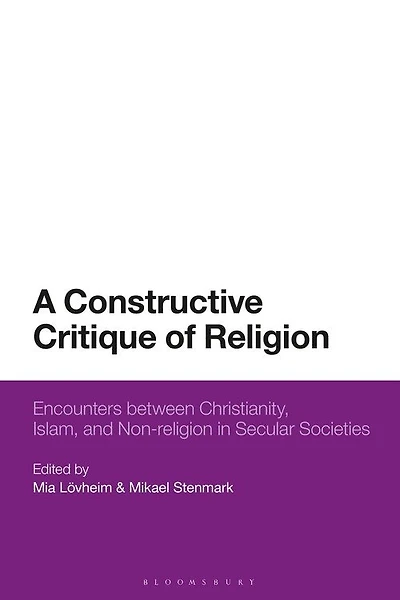A Constructive Critique Of Religion: Encounters Between Christianity, Islam, And Non-religion Secular Societies