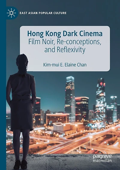 Hong Kong Dark Cinema: Film Noir, Re-conceptions, And Reflexivity