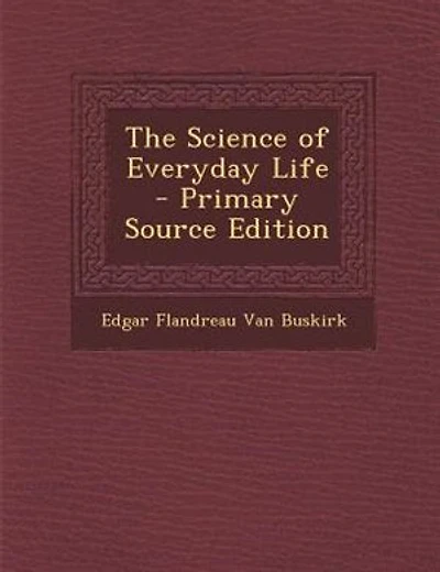The Science of Everyday Life - Primary Source Edition