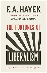 the Fortunes of Liberalism: Essays on Austrian Economics and Ideal Freedom
