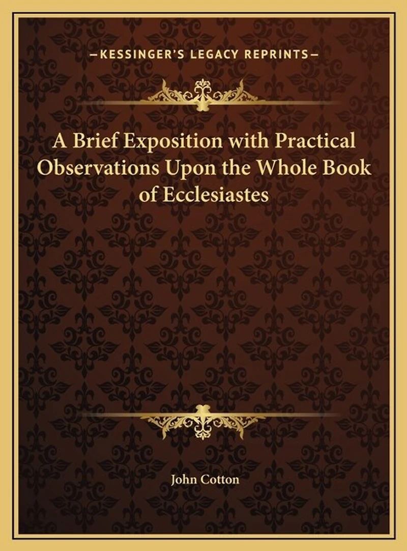 A Brief Exposition with Practical Observations Upon the Whole Book of Ecclesiastes