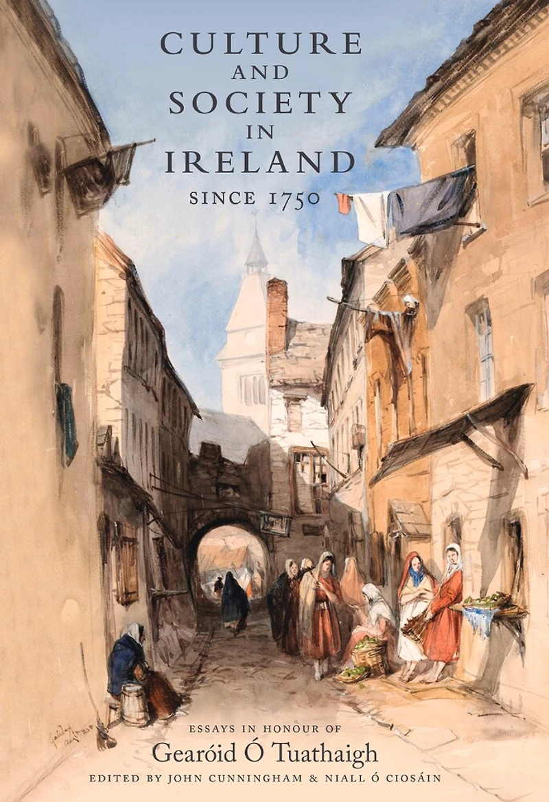 Culture and Society Ireland Since 1750: Essays Honour of Gearoid O Tuathaigh