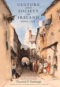 Culture and Society Ireland Since 1750: Essays Honour of Gearoid O Tuathaigh