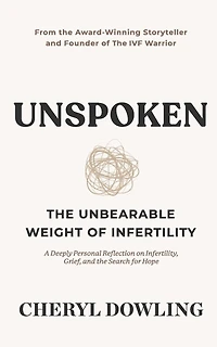 Unspoken: The Unbearable Weight of Infertility