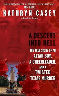 a Descent Into Hell: The True Story of an Altar Boy, Cheerleader, and Twisted Texas Murder