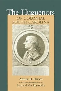 Huguenots Of Colonial South Carolina