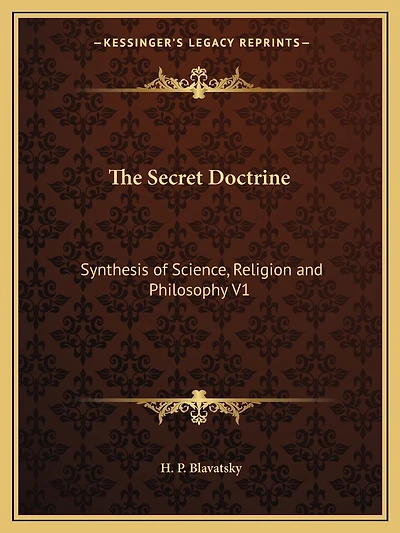 The Secret Doctrine: Synthesis of Science, Religion and Philosophy V1